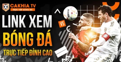 Cakhia TV - Hành trình trải nghiệm bóng đá tuyệt vời