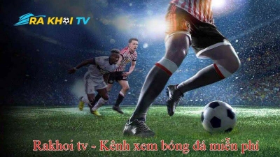 Rakhoi TV - Điểm đến lý tưởng của người yêu bóng đá